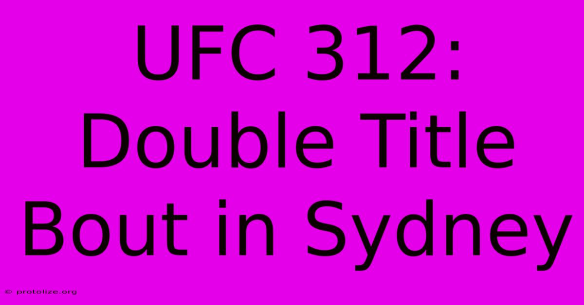 UFC 312: Double Title Bout In Sydney UFC 312: Double Title Bout In Sydney
