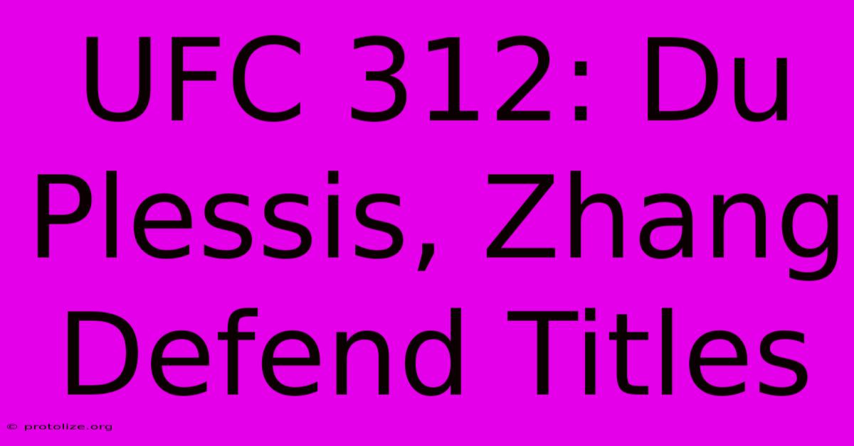 UFC 312: Du Plessis, Zhang Defend Titles UFC 312: Du Plessis, Zhang Defend Titles