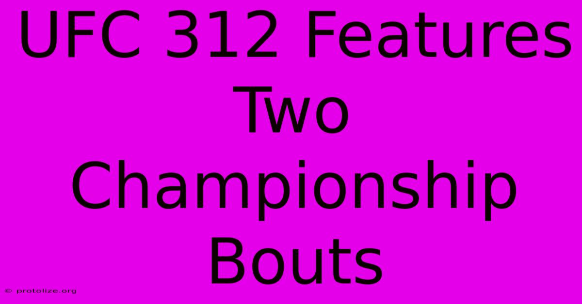 UFC 312 Features Two Championship Bouts UFC 312 Features Two Championship Bouts