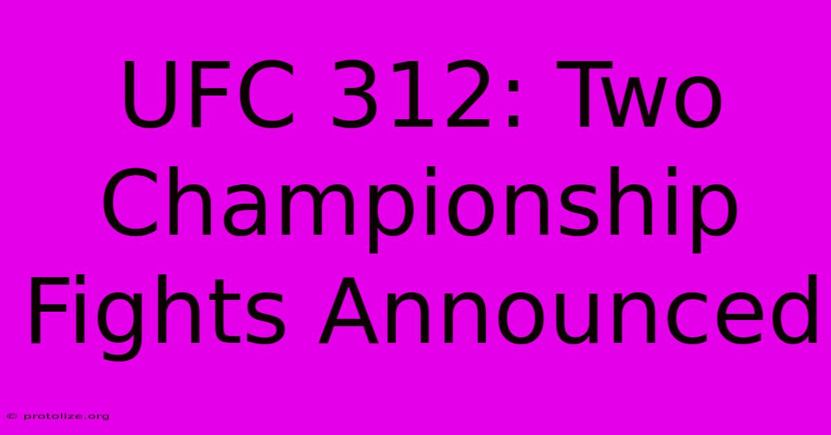 UFC 312: Two Championship Fights Announced UFC 312: Two Championship Fights Announced