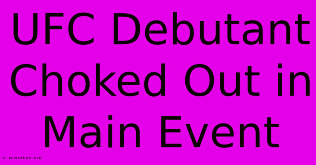 UFC Debutant Choked Out In Main Event UFC Debutant Choked Out In Main Event