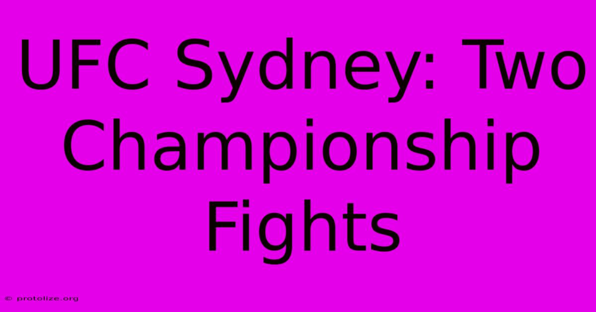 UFC Sydney: Two Championship Fights UFC Sydney: Two Championship Fights