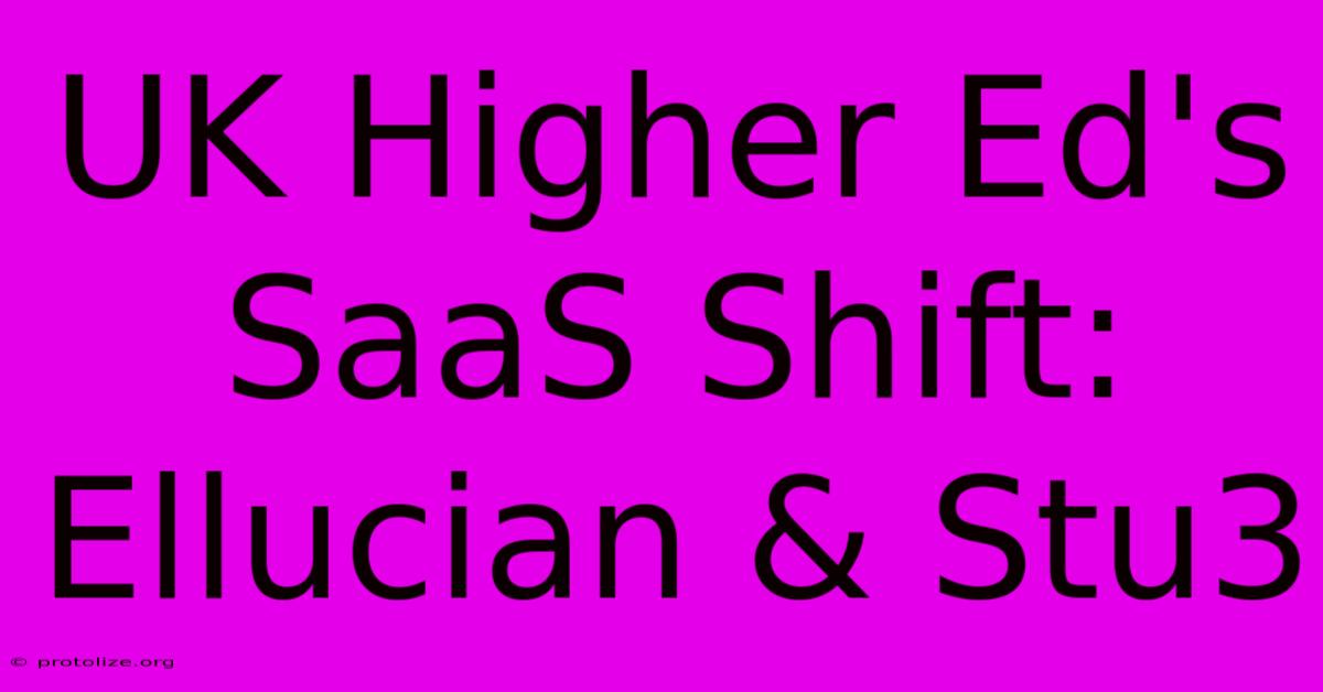 UK Higher Ed's SaaS Shift: Ellucian & Stu3 UK Higher Ed's SaaS Shift: Ellucian & Stu3