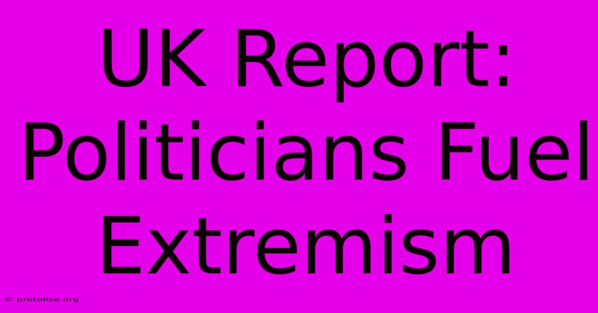 UK Report: Politicians Fuel Extremism