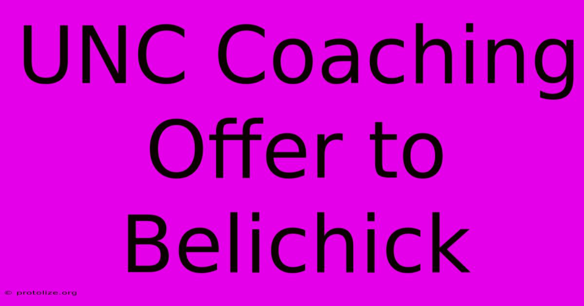 UNC Coaching Offer To Belichick UNC Coaching Offer To Belichick