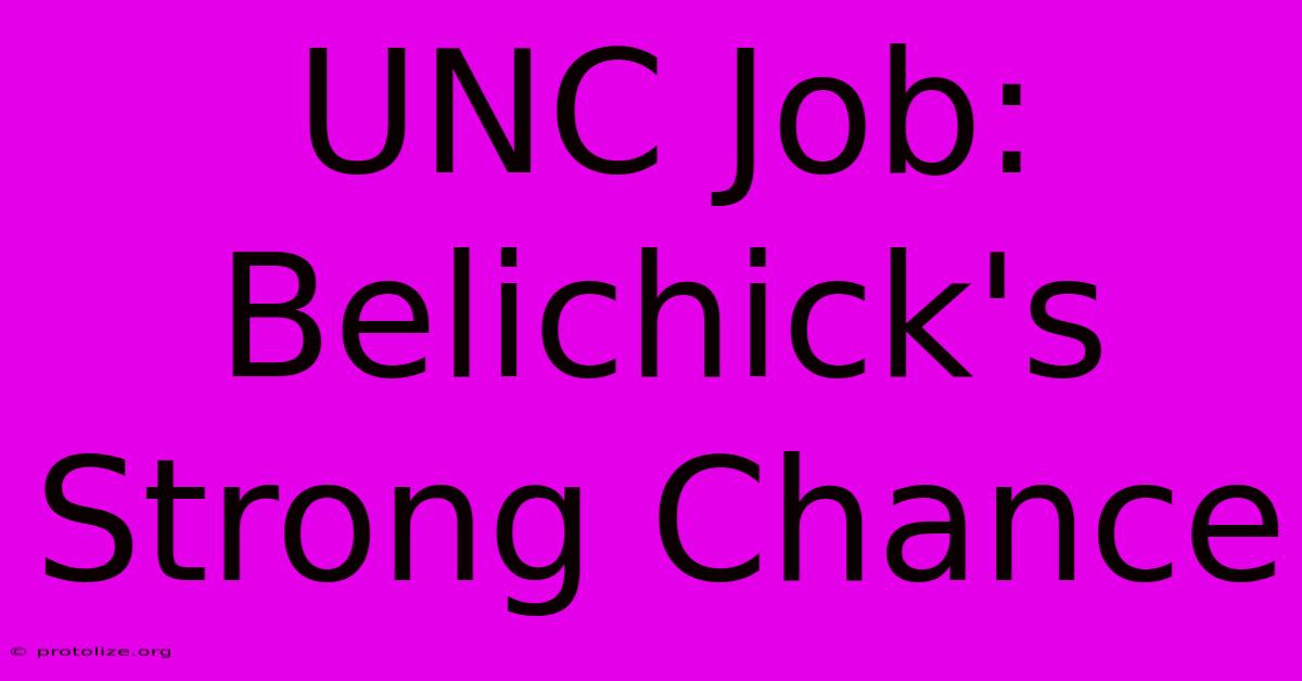 UNC Job: Belichick's Strong Chance UNC Job: Belichick's Strong Chance