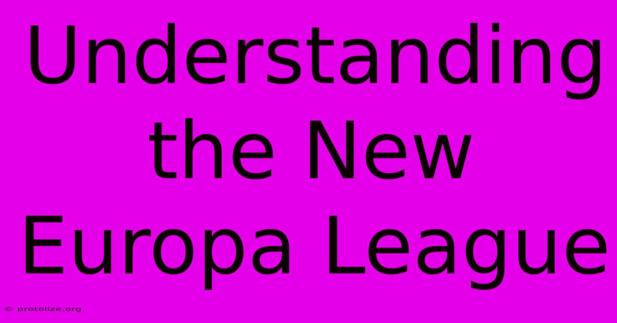Understanding The New Europa League Understanding The New Europa League