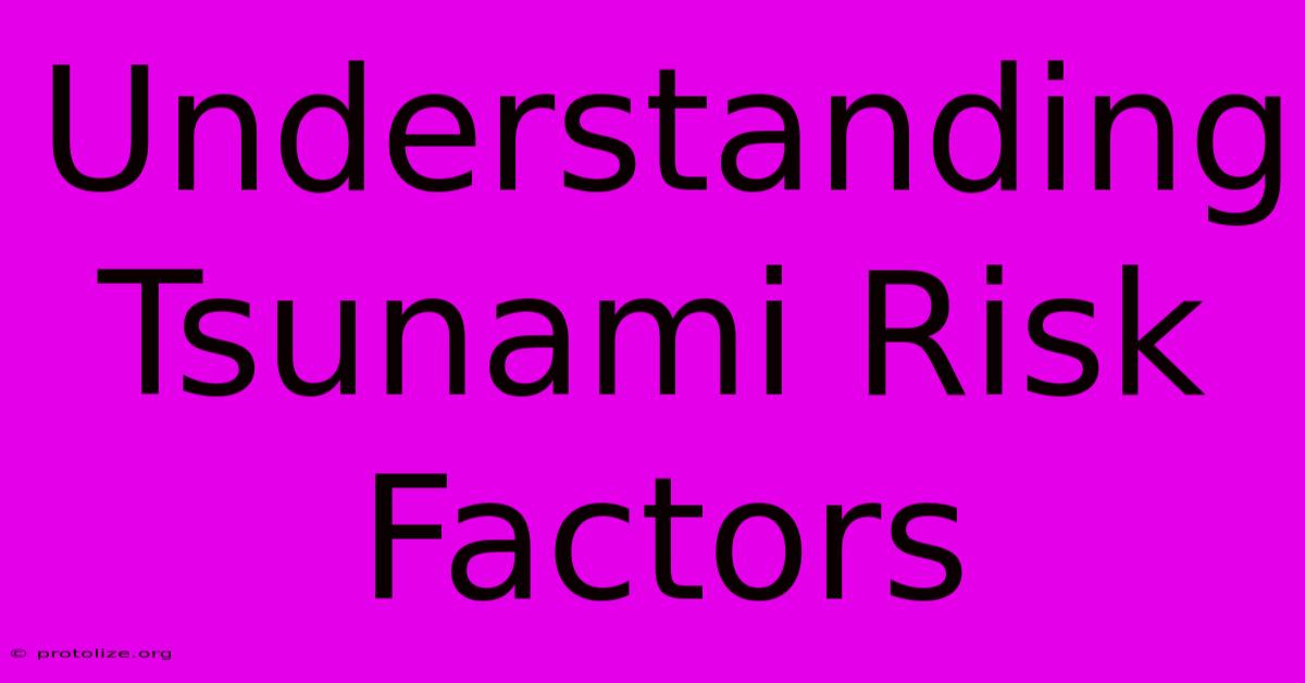 Understanding Tsunami Risk Factors