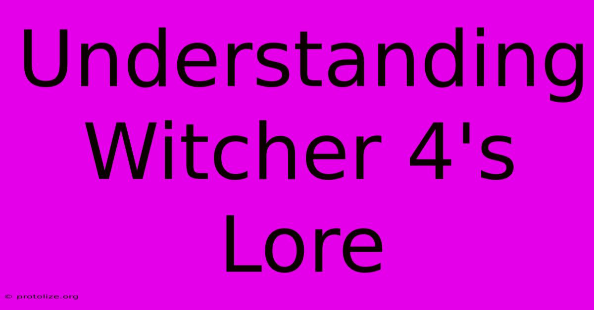 Understanding Witcher 4's Lore Understanding Witcher 4's Lore