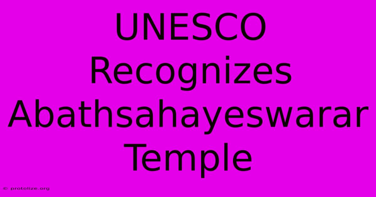 UNESCO Recognizes Abathsahayeswarar Temple UNESCO Recognizes Abathsahayeswarar Temple