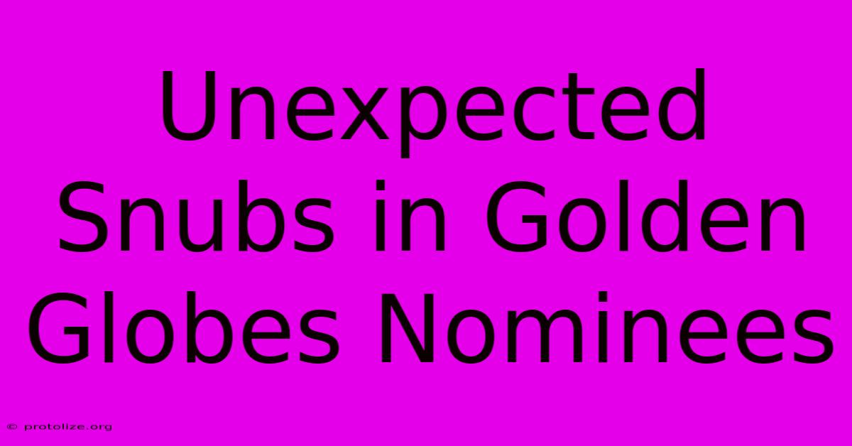 Unexpected Snubs In Golden Globes Nominees