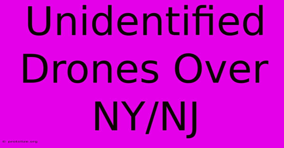 Unidentified Drones Over NY/NJ