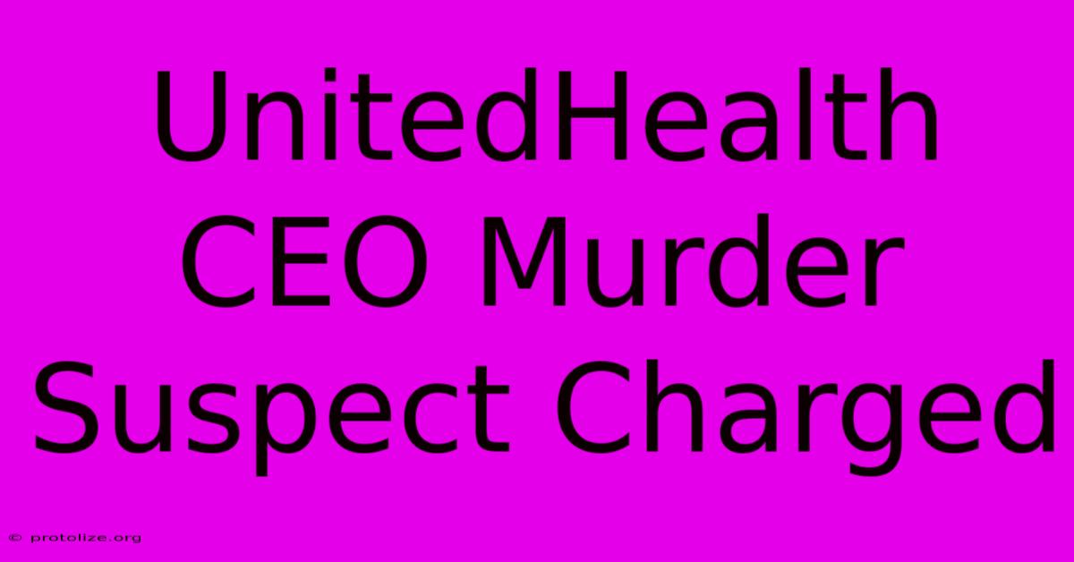 UnitedHealth CEO Murder Suspect Charged