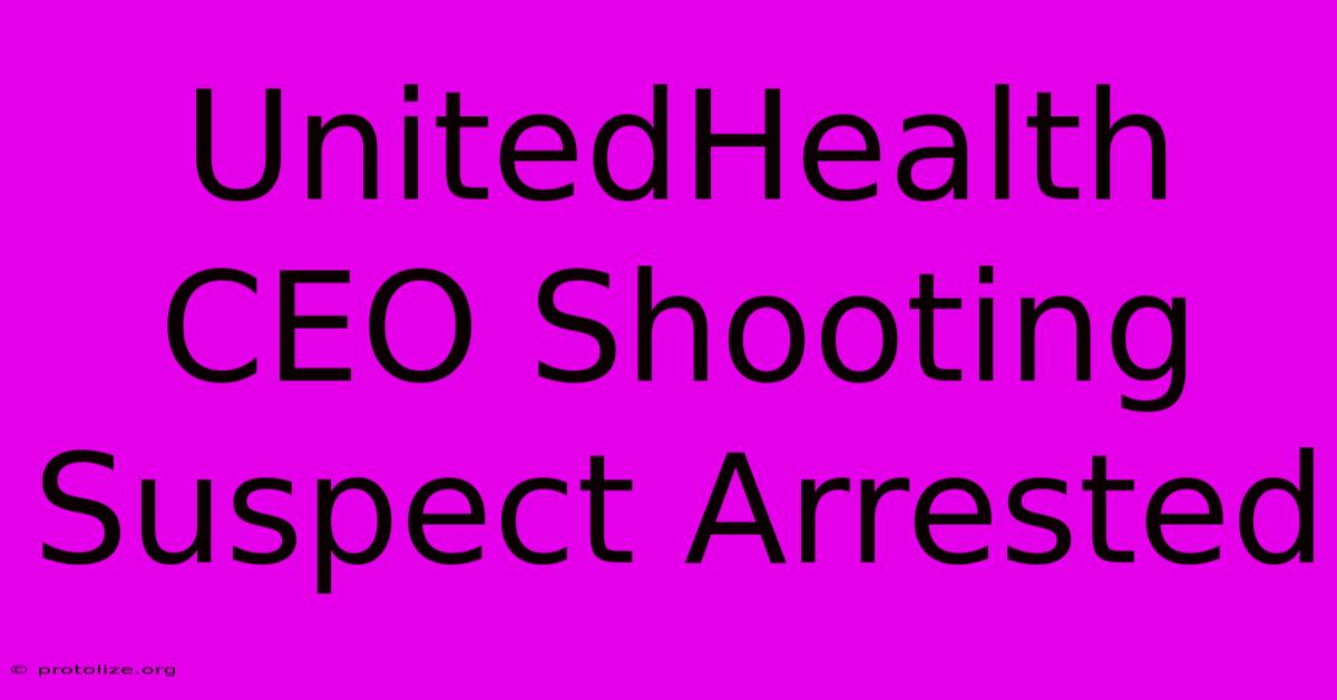 UnitedHealth CEO Shooting Suspect Arrested