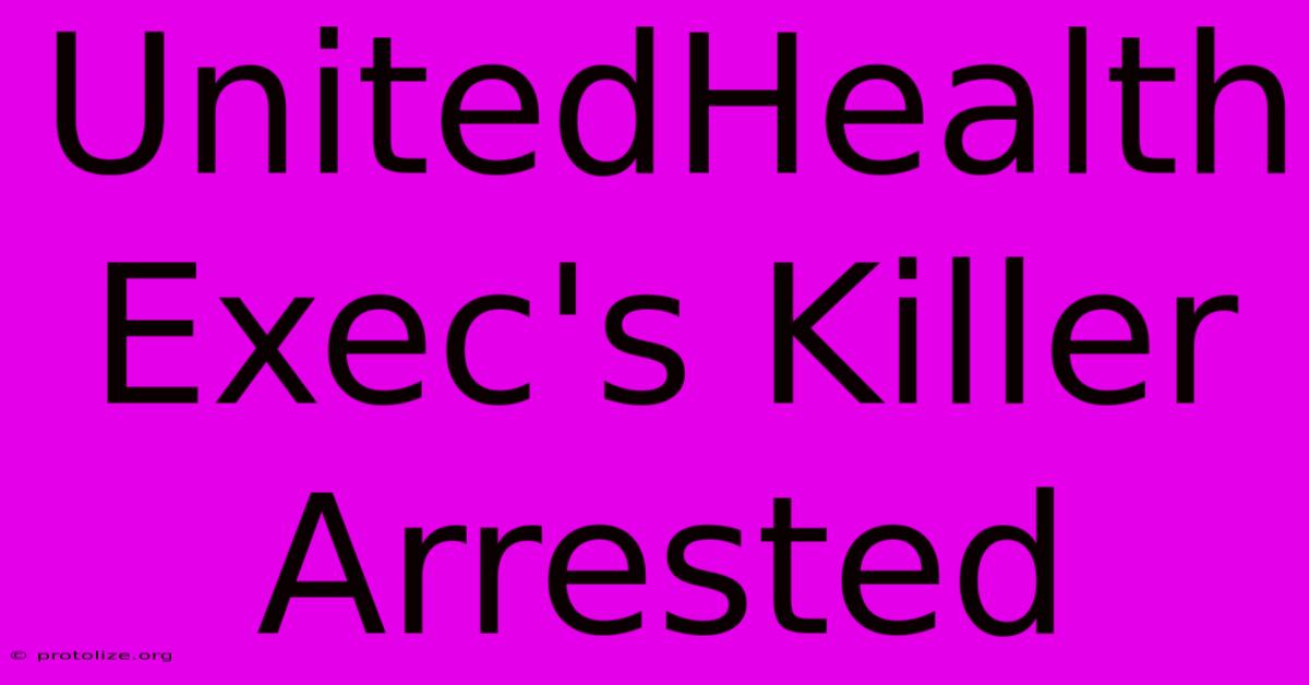 UnitedHealth Exec's Killer Arrested