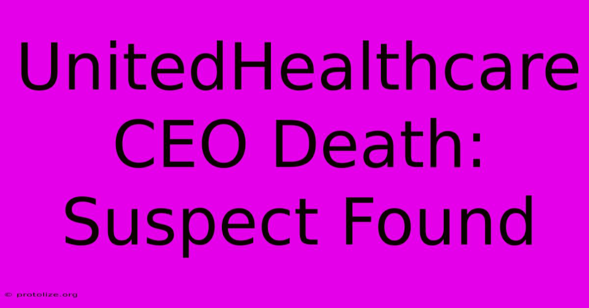 UnitedHealthcare CEO Death:  Suspect Found