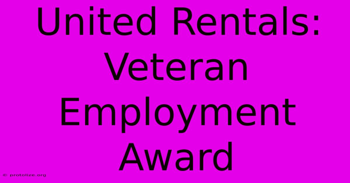 United Rentals: Veteran Employment Award United Rentals: Veteran Employment Award