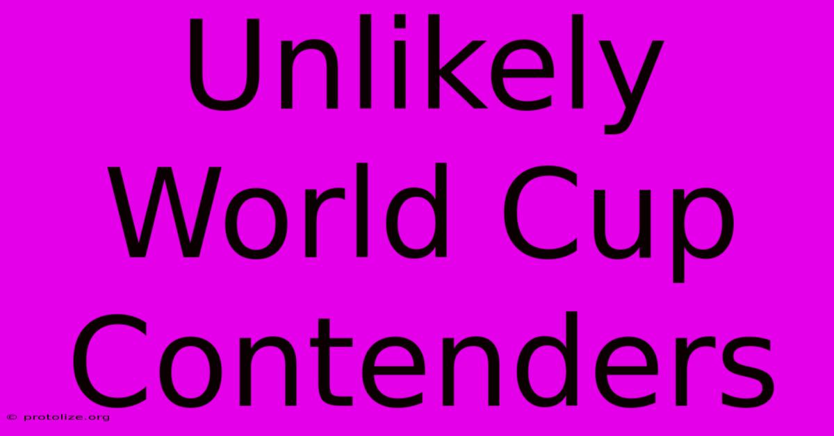 Unlikely World Cup Contenders Unlikely World Cup Contenders