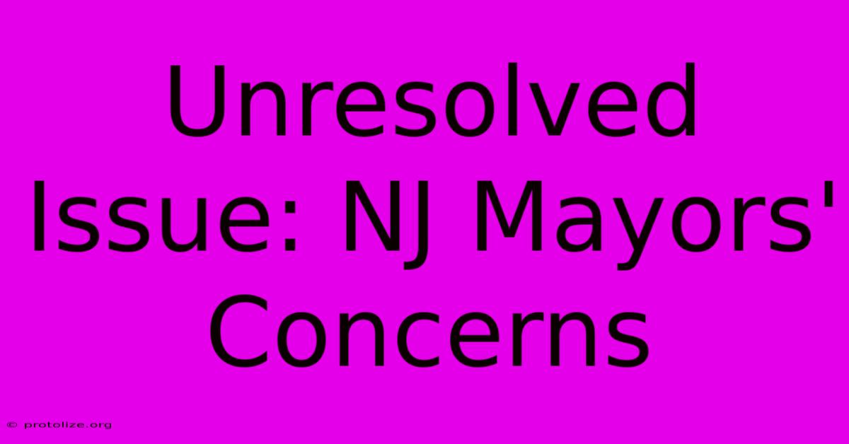 Unresolved Issue: NJ Mayors' Concerns