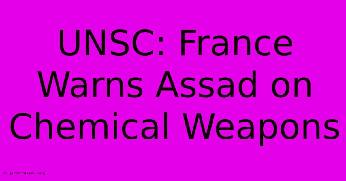 UNSC: France Warns Assad On Chemical Weapons UNSC: France Warns Assad On Chemical Weapons