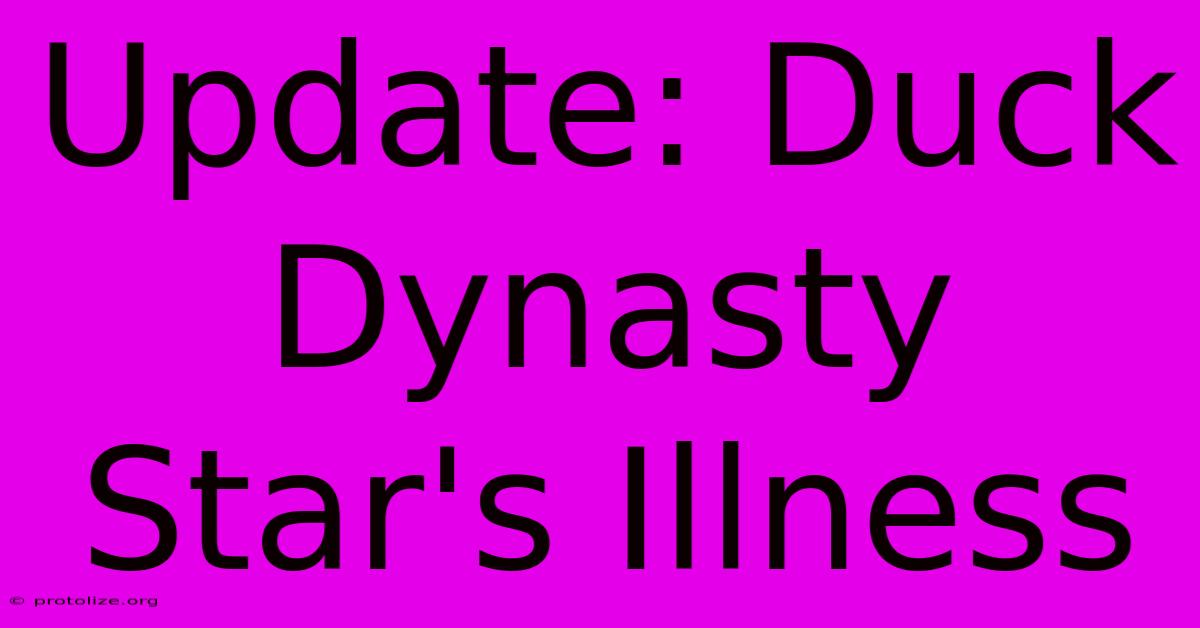Update: Duck Dynasty Star's Illness Update: Duck Dynasty Star's Illness