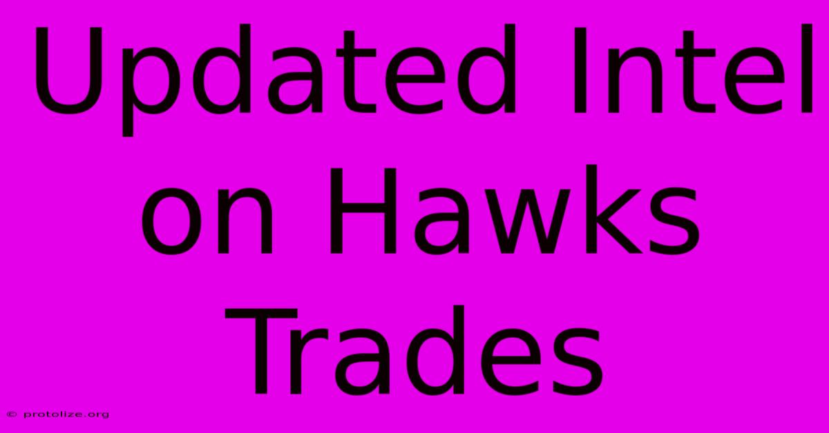 Updated Intel On Hawks Trades Updated Intel On Hawks Trades