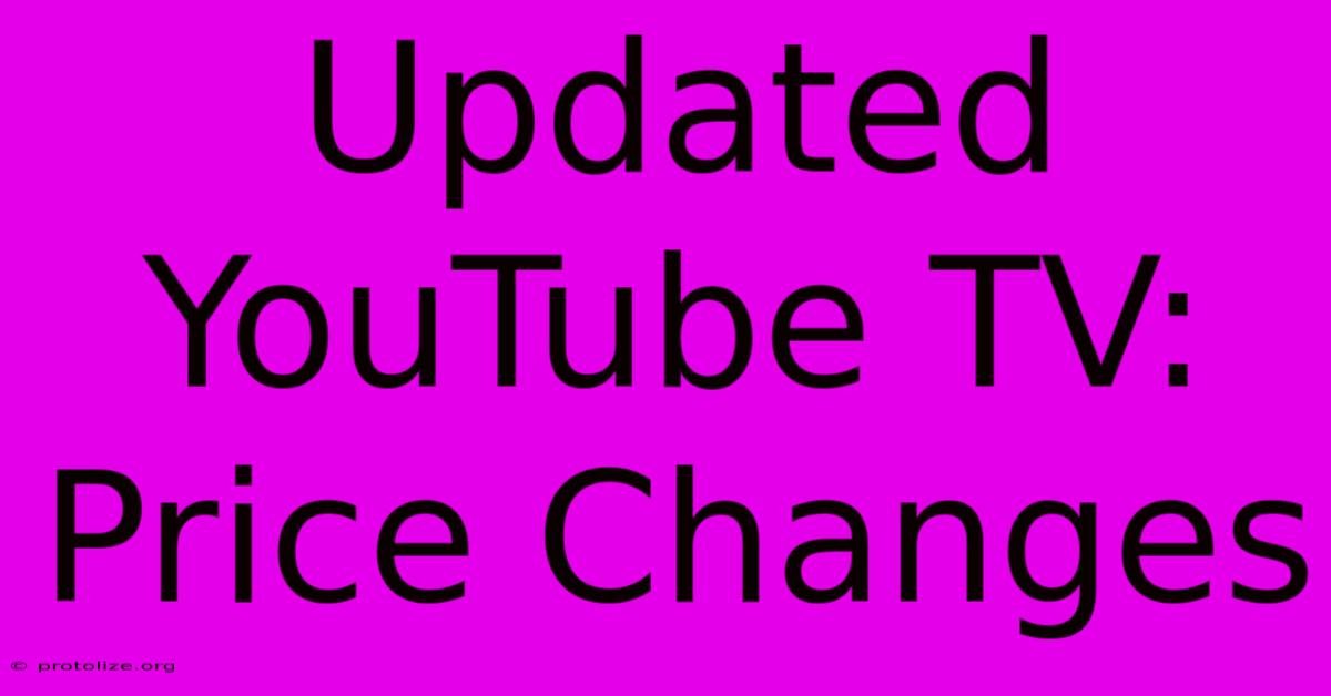 Updated YouTube TV: Price Changes Updated YouTube TV: Price Changes