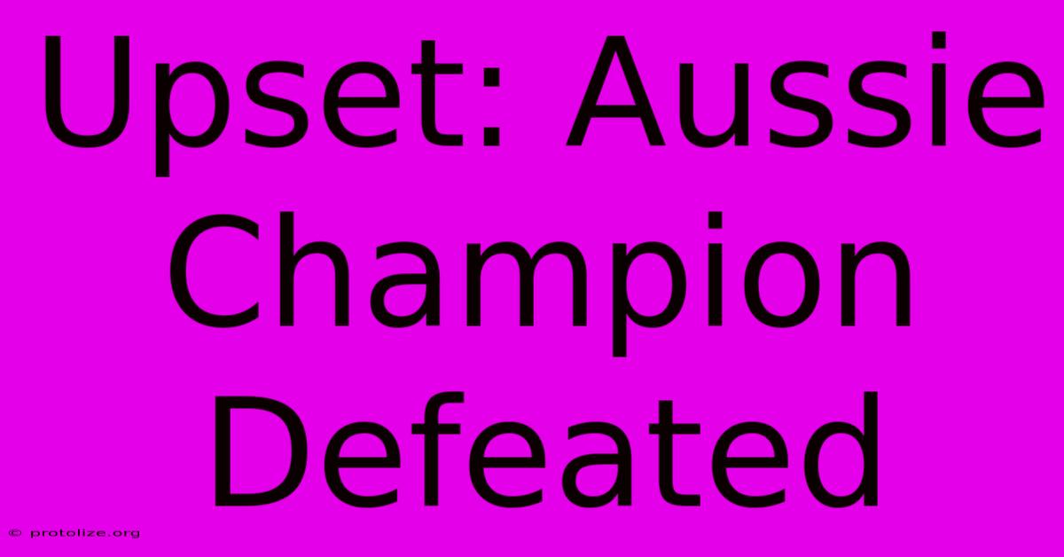 Upset: Aussie Champion Defeated Upset: Aussie Champion Defeated