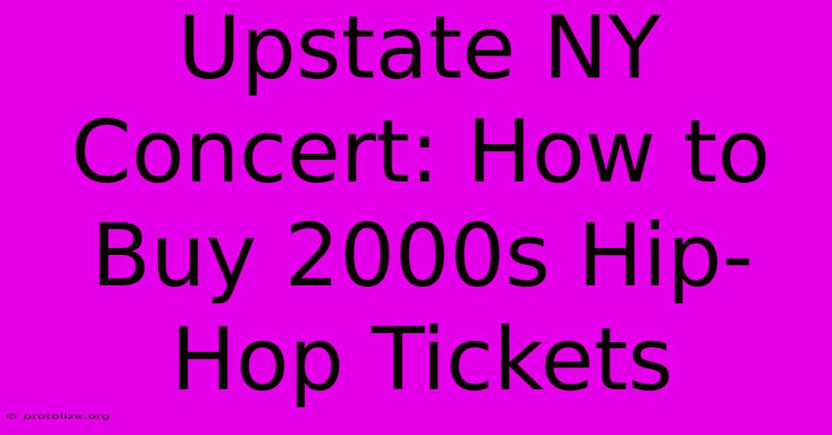 Upstate NY Concert: How To Buy 2000s Hip-Hop Tickets