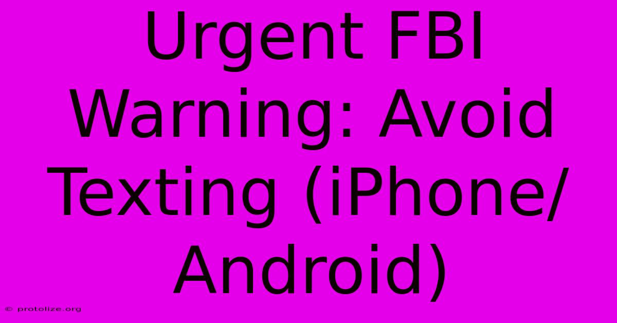 Urgent FBI Warning: Avoid Texting (iPhone/Android)