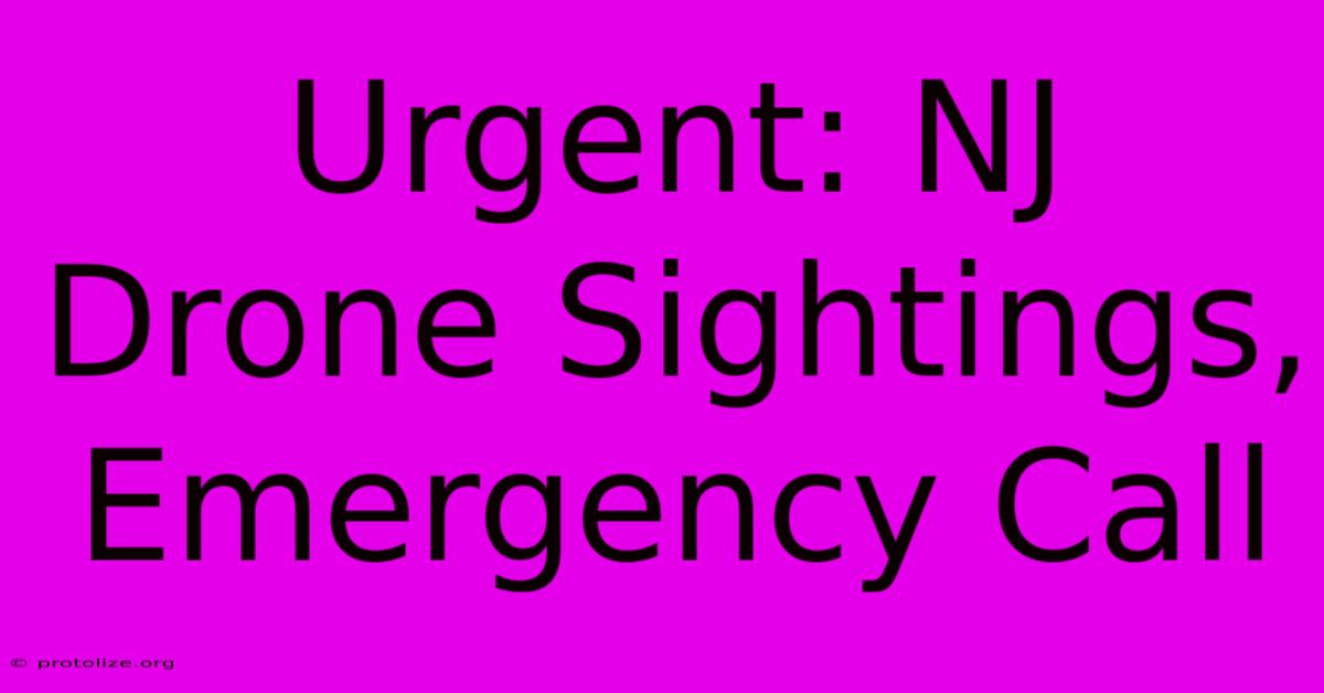 Urgent: NJ Drone Sightings, Emergency Call