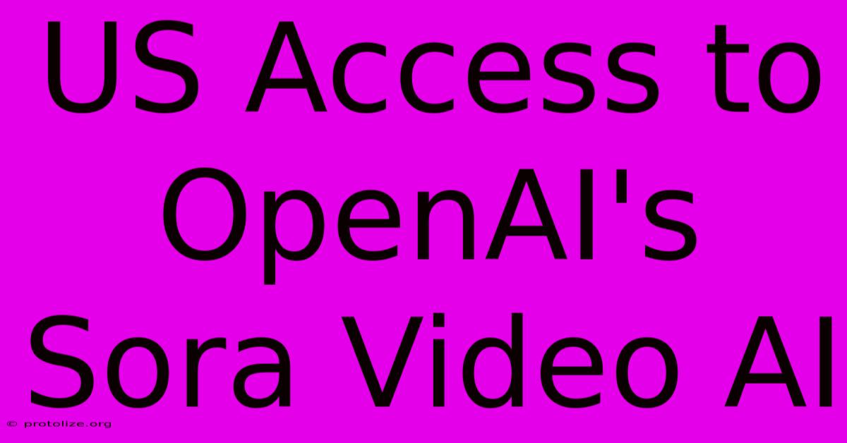 US Access To OpenAI's Sora Video AI