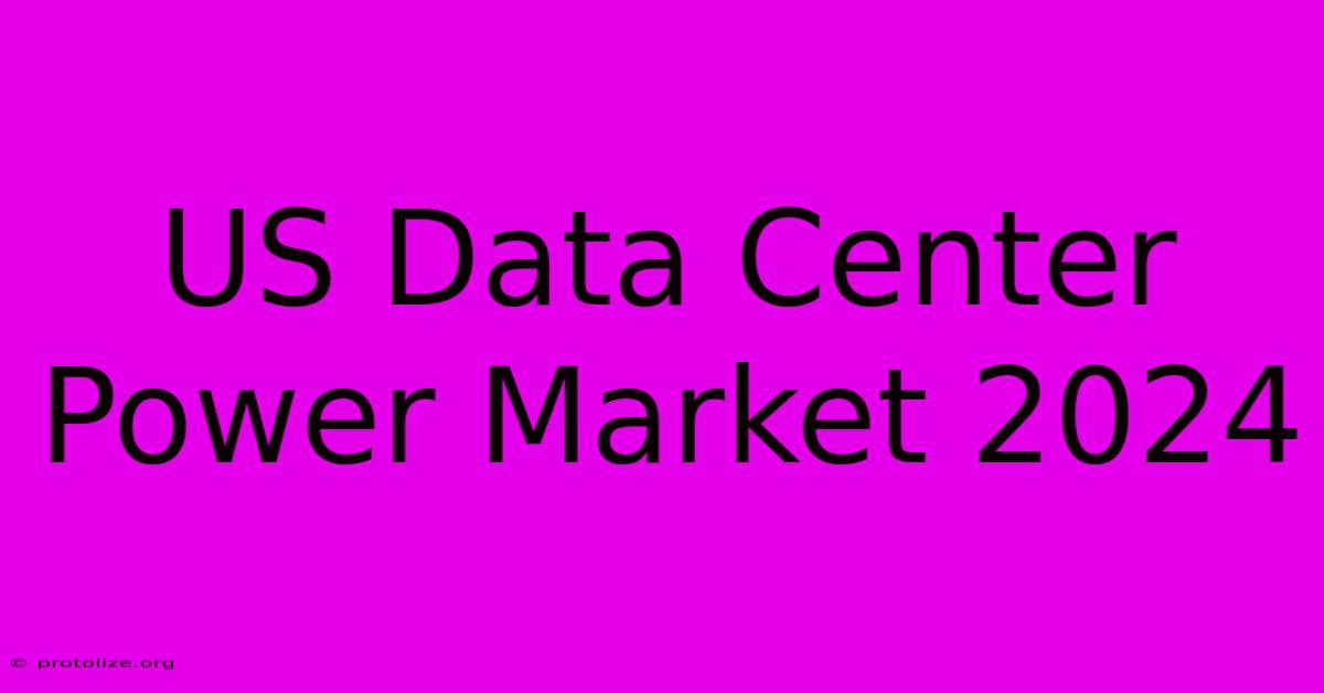 US Data Center Power Market 2024