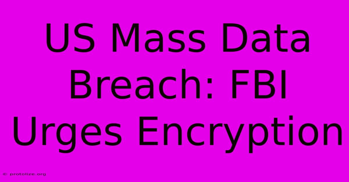 US Mass Data Breach: FBI Urges Encryption