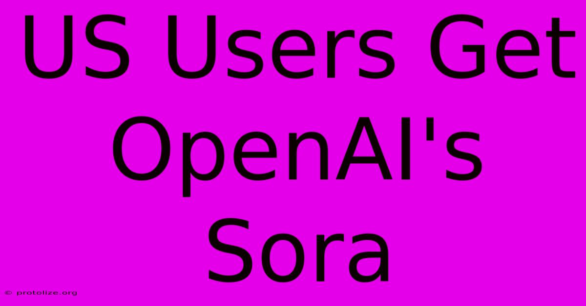 US Users Get OpenAI's Sora