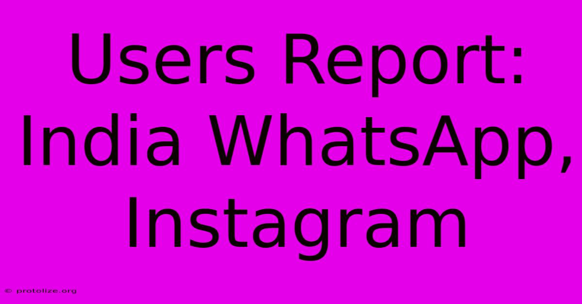 Users Report: India WhatsApp, Instagram