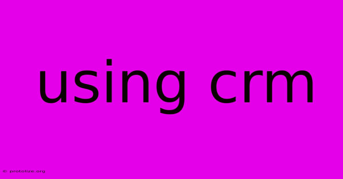 Using Crm Using Crm