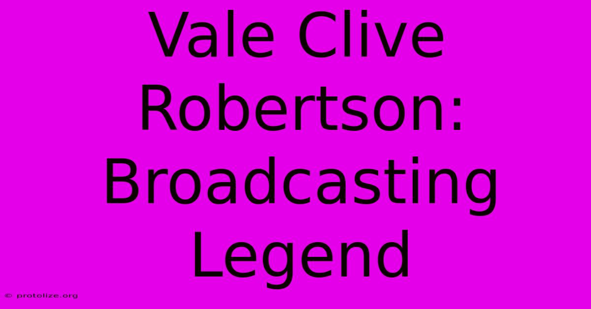 Vale Clive Robertson: Broadcasting Legend