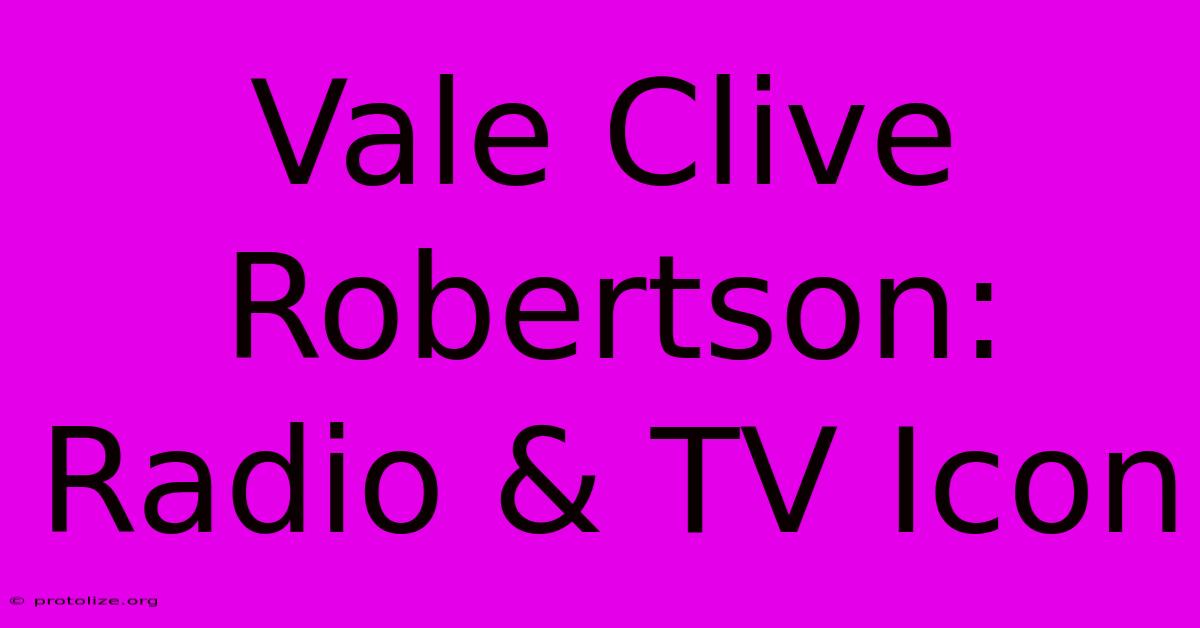 Vale Clive Robertson: Radio & TV Icon