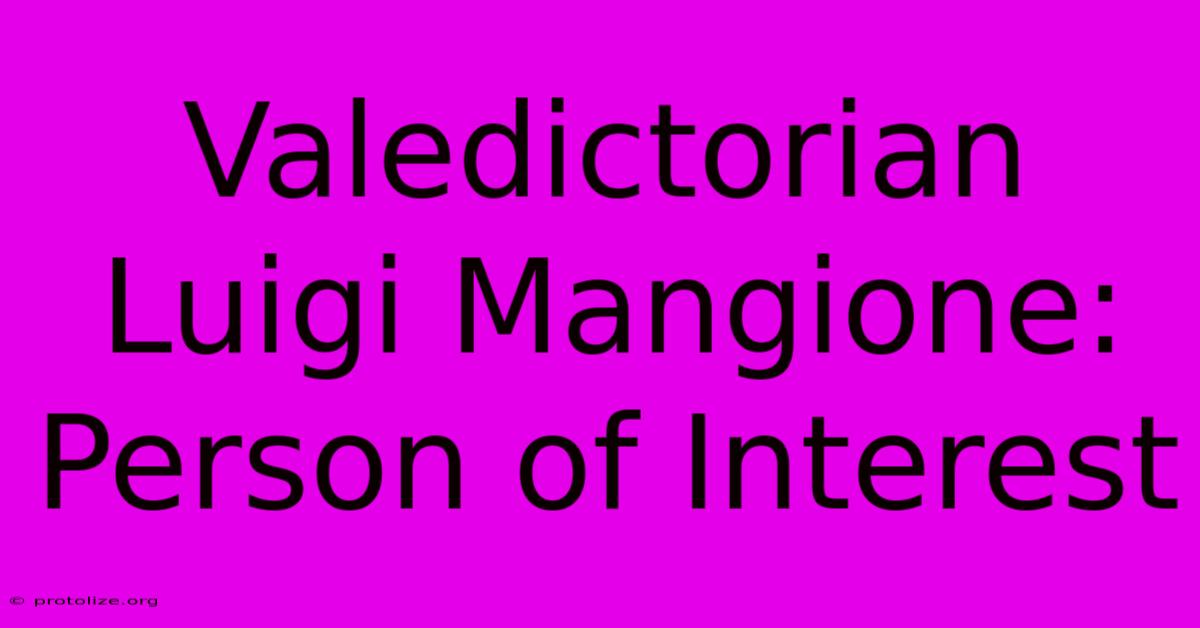 Valedictorian Luigi Mangione: Person Of Interest