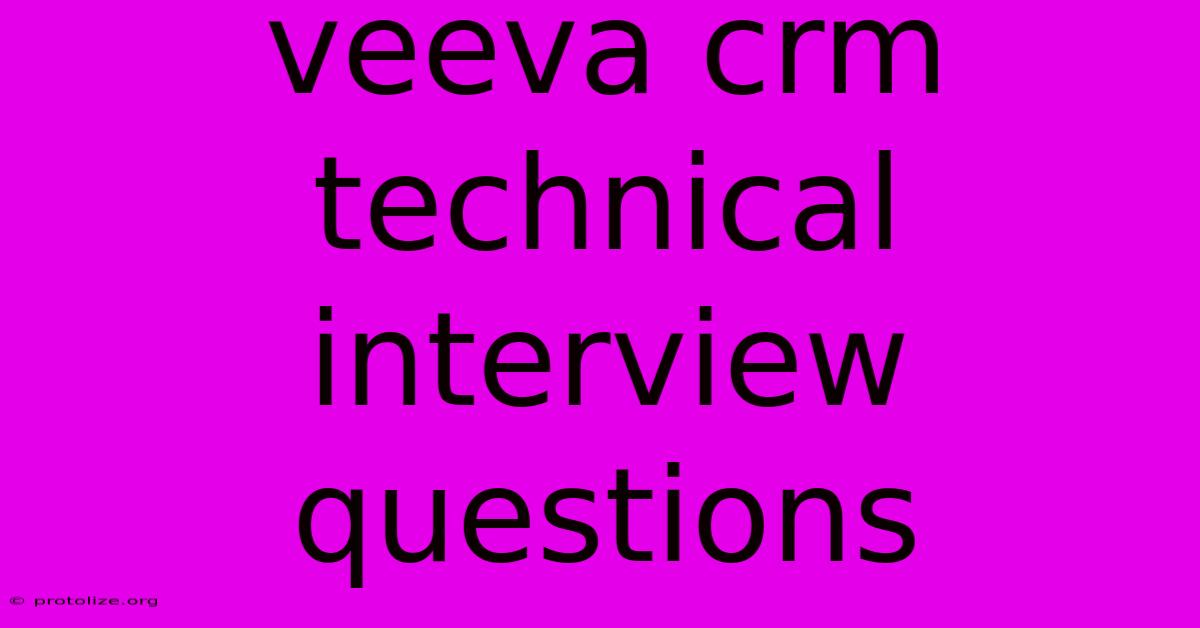 Veeva Crm Technical Interview Questions