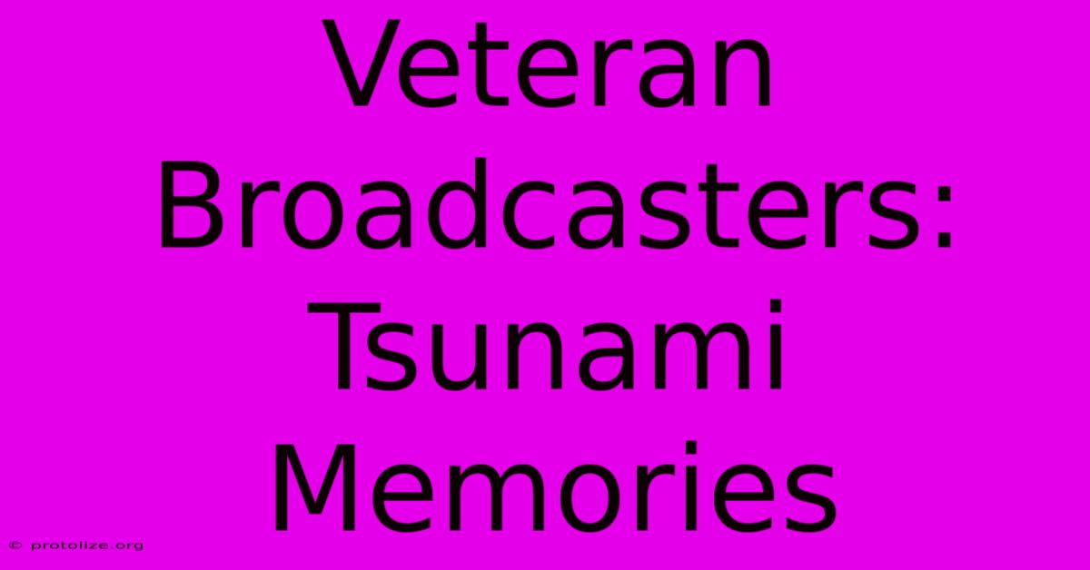 Veteran Broadcasters: Tsunami Memories Veteran Broadcasters: Tsunami Memories