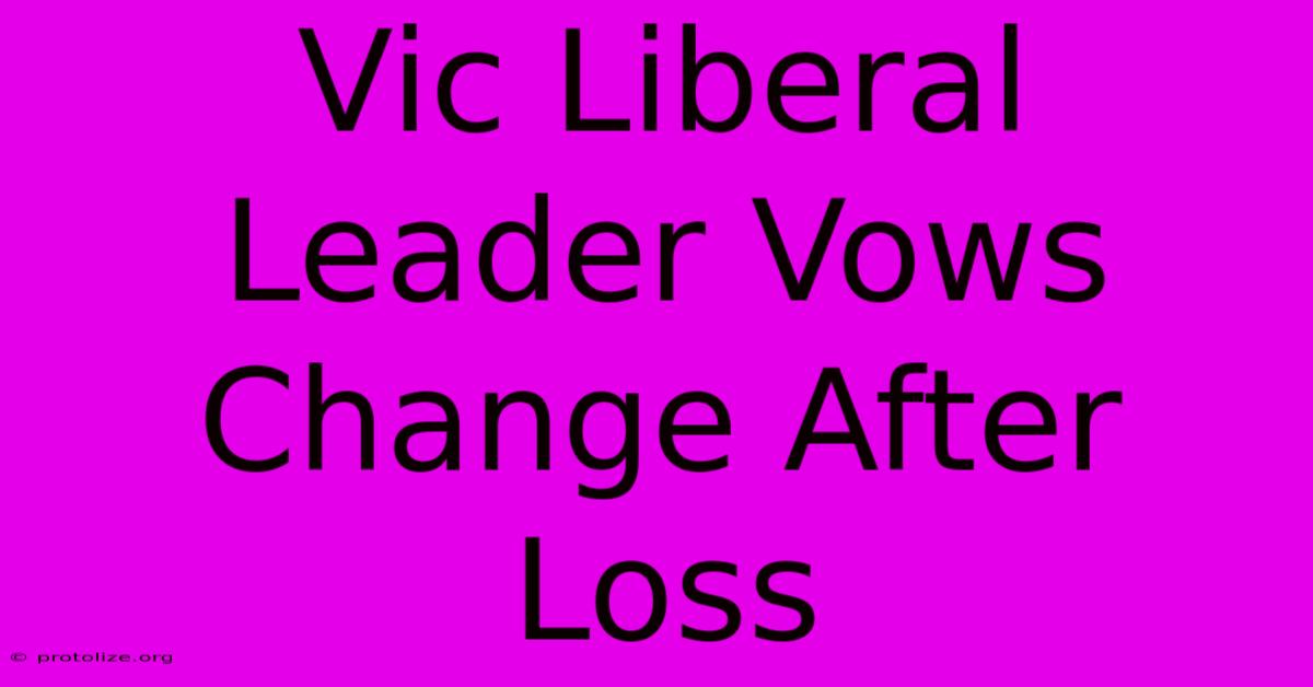 Vic Liberal Leader Vows Change After Loss Vic Liberal Leader Vows Change After Loss