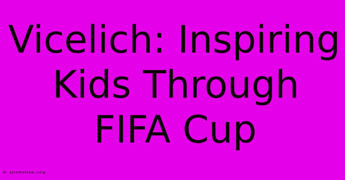 Vicelich: Inspiring Kids Through FIFA Cup Vicelich: Inspiring Kids Through FIFA Cup