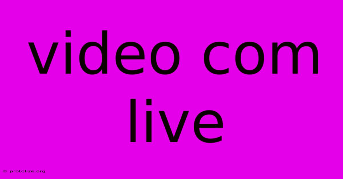 Video Com Live