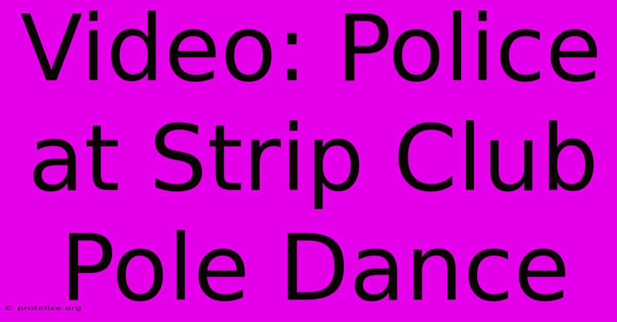 Video: Police At Strip Club Pole Dance