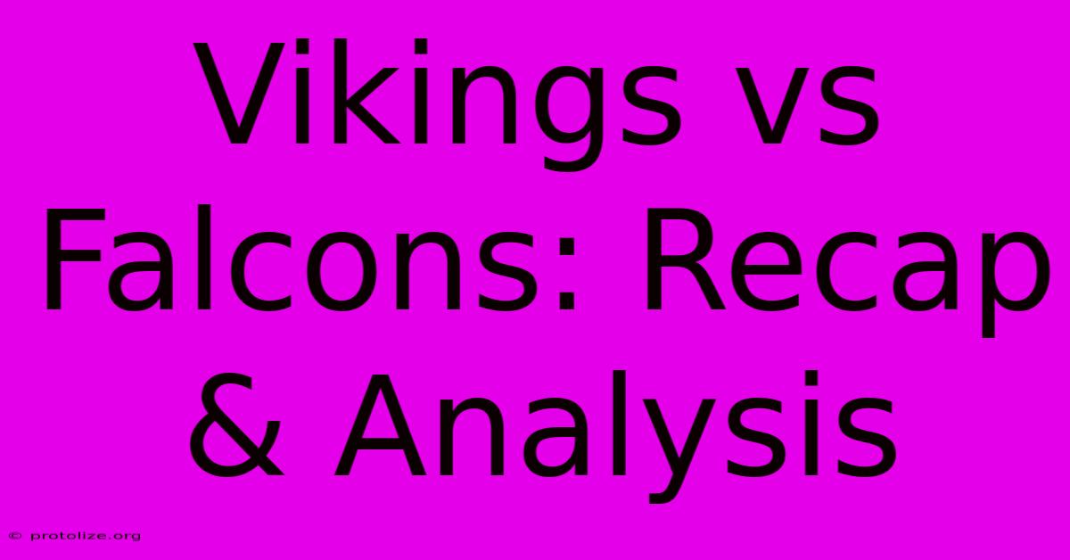 Vikings Vs Falcons: Recap & Analysis Vikings Vs Falcons: Recap & Analysis