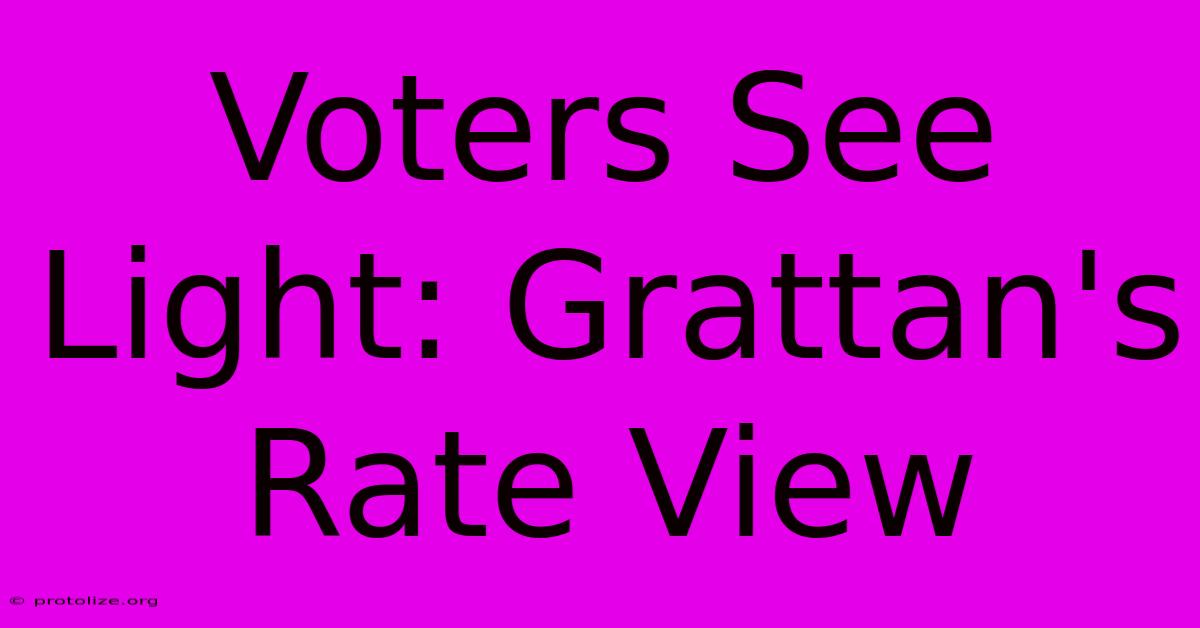 Voters See Light: Grattan's Rate View Voters See Light: Grattan's Rate View