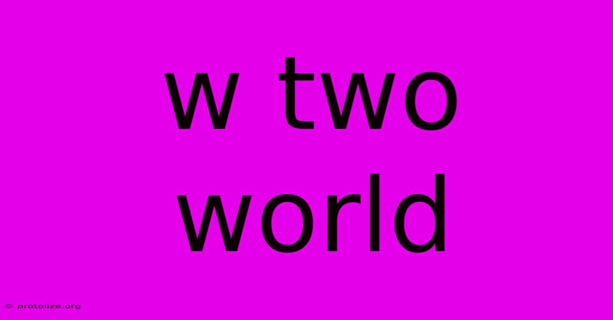 W Two World