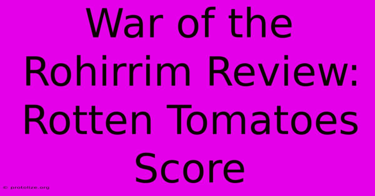 War Of The Rohirrim Review: Rotten Tomatoes Score